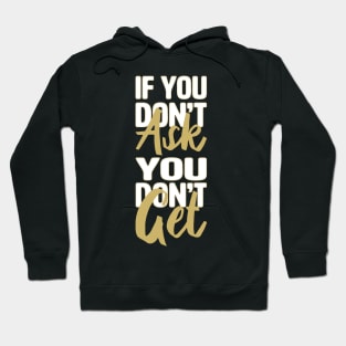 Don't Ask Don't Get Hoodie